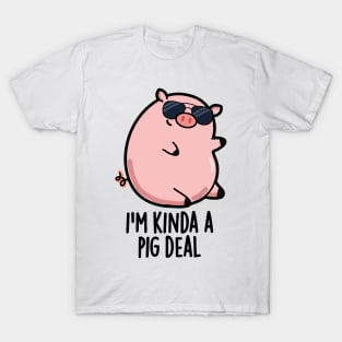 I'm Kinda A Pig Deal Funny Pig Pun T-Shirt